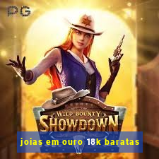 joias em ouro 18k baratas